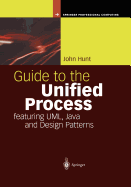 Guide to the Unified Process Featuring UML, Java and Design Patterns - Hunt, John
