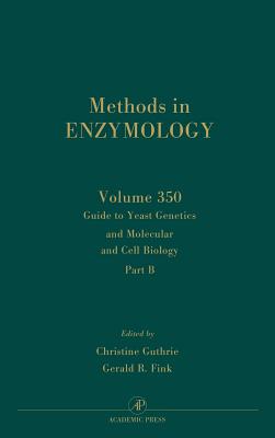 Guide to Yeast Genetics and Molecular Cell Biology, Part B: Volume 350 - Guthrie, Christine, and Fink, Gerald R