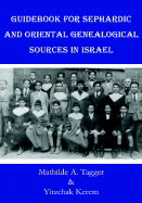 Guidebook for Sephardic and Oriental Genealogical Sources in Israel - Tagger, Mathilde A