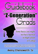 Guidebook for "Z" Generation Grads: Some Basics You Might Not Have Learned in High School or College