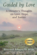 Guided by Love: A Minister's Thoughts on Love, Hope, and Justice Large Print