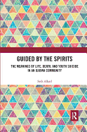 Guided by the Spirits: The Meanings of Life, Death, and Youth Suicide in an Ojibwa Community