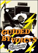 Guided By Voices: The Electrifying Conclusion - 