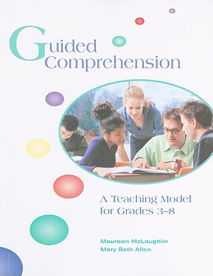 Guided Comprehension: A Teaching Model for Grades 3-8 - McLaughlin, Maureen, and Allen, Mary Beth