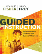 Guided Instruction: How to Develop Confident and Successful Learners - Fisher, Douglas, and Frey, Nancy, Dr.