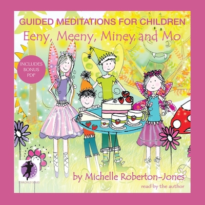 Guided Meditations for Children: Eeny, Meeny, Miney, and Mo - Roberton-Jones, Michelle (Read by)