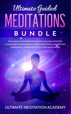 Guided Mindfulness Meditations Bundle: Healing Meditation Scripts Including Loving Kindness Meditation, Chakra Healing, Vipassana Meditations, Body Scan Meditations and Breathing Meditation - Academy, Ultimate Meditation