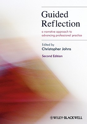 Guided Reflection: A Narrative Approach to Advancing Professional Practice - Johns, Christopher (Editor)