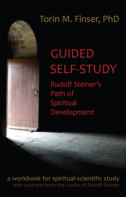 Guided Self-Study: Rudolf Steiner's Path of Spiritual Development: A Spiritual-Scientific Workbook - Finser, Torin M