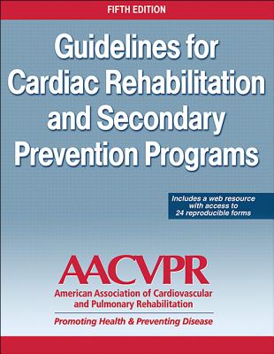 Guidelines for Cardiac Rehabilitation and Secondary Prevention Programs - Aacvpr (Editor)