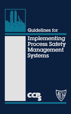 Guidelines for Implementing Process Safety Management Systems - Ccps (Center for Chemical Process Safety)