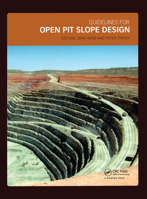 Guidelines for Open Pit Slope Design - Read, John, Dr. (Editor), and Stacey, Peter (Editor)