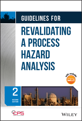 Guidelines for Revalidating a Process Hazard Analysis - Center for Chemical Process Safety (CCPS)