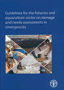 Guidelines for the Fisheries and Aquaculture Sector on Damage and Needs Assessments in Emergencies