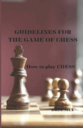Guidelines for the Game of Chess: How to play CHESS