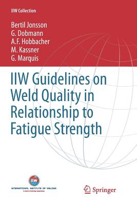 Guidelines on Weld Quality in Relationship to Fatigue Strength - Jonsson, Bertil, and Dobmann, G, and Hobbacher, A F