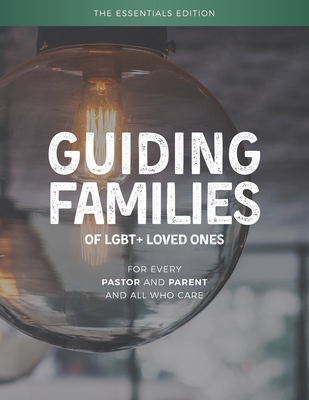 Guiding Families of LGBT+ Loved Ones: The Essentials Edition - Baatz, Meg (Editor), and Henson, Bill