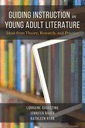 Guiding Instruction in Young Adult Literature: Ideas from Theory, Research, and Practice