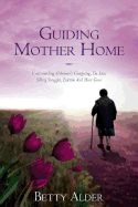 Guiding Mother Home: Understanding Alzheimer's Caregiving, the Law, Sibling Struggles, Eviction and More Guns