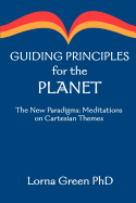 Guiding Principles for the Planet: The New Paradigms: Meditations on Cartesian Themes