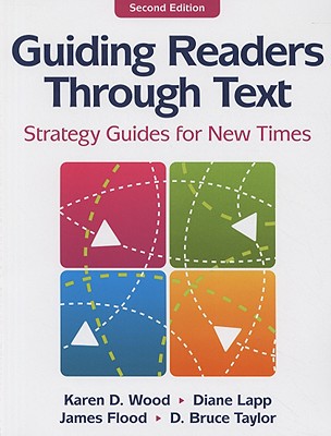 Guiding Readers Through Text: Strategy Guides for New Times - Wood, Karen D, PhD, and Lapp, Diane, Edd, and Flood, James, PhD