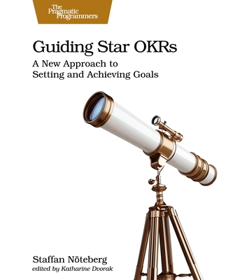 Guiding Star Okrs: A New Approach to Setting and Achieving Goals - Nteberg, Staffan