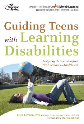 Guiding Teens with Learning Disabilities: Navigating the Transition from High School to Adulthood - Roffman, Arlyn, and Brinckerhoff, Loring C, and Schwab, Charles (Foreword by)