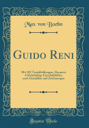 Guido Reni: Mit 105 Textabbildungen, Darunter 4 Mehrfarbige Einschaltbilder, Nach Gemlden Und Zeichnungen (Classic Reprint)