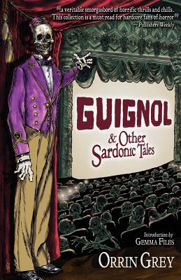 Guignol & Other Sardonic Tales - Grey, Orrin, and Files, Gemma (Introduction by)