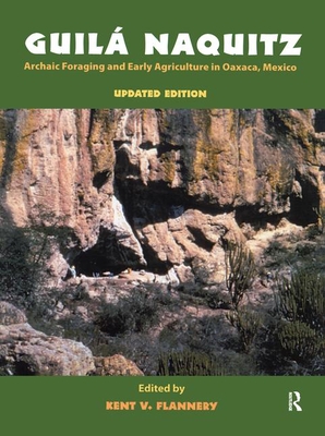Guila Naquitz: Archaic Foraging and Early Agriculture in Oaxaca, Mexico, Updated Edition - Flannery, Kent V (Editor)