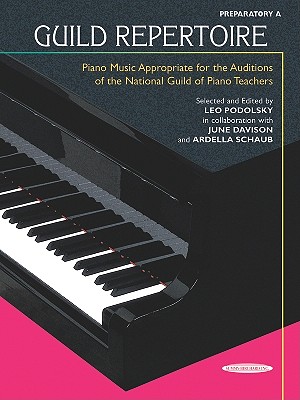 Guild Repertoire -- Piano Music Appropriate for the Auditions of the National Guild of Piano Teachers: Preparatory a - Podolsky, Leo (Editor)