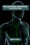 Guillain-Barre demystified: A GBS recovery guide