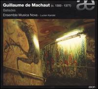 Guillaume de Machaut: Ballades - Ensemble Musica Nova