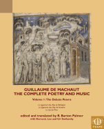 Guillaume de Machaut, the Complete Poetry and Music, Volume 1: The Debate Poems: Le Jugement Dou Roy de Behaigne, Le Jugement Dou Roy de Navarre, Le Lay de Plour