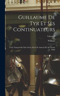 Guillaume De Tyr Et Ses Continuateurs: Texte Franais Du Xiiie Sicle, Revu Et Annot Par M. Paulin Paris; Volume 2