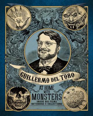 Guillermo del Toro: At Home with Monsters: Inside His Films, Notebooks, and Collections - del Toro, Guillermo, and Feldman, Kaywin (Foreword by), and Govan, Michael (Foreword by)