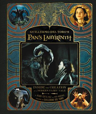 Guillermo del Toro's Pan's Labyrinth: Inside the Creation of a Modern Fairy Tale - del Toro, Guillermo, and Nunziata, Nick, and Vaz, Mark Cotta