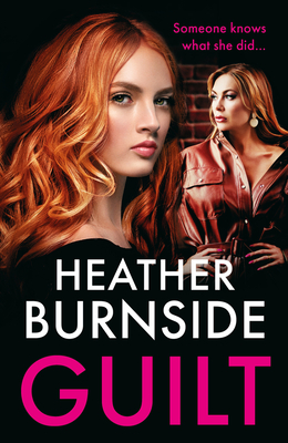 Guilt: A totally addictive and gritty crime thriller (A Working Girls Series Spin-off)! - Burnside, Heather