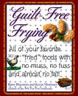Guilt-Free Frying Hc: All of Your Favorite Fried Foods with No Muss, No Fuss, and Almost No Fat!