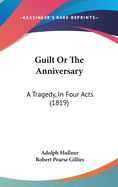 Guilt or the Anniversary: A Tragedy, in Four Acts (1819)