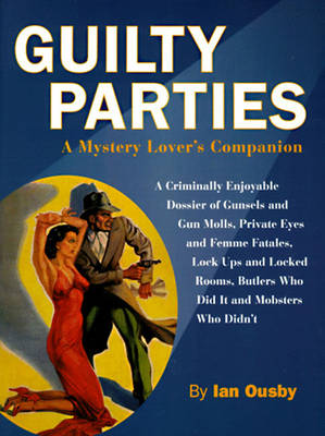 Guilty Parties: A Mystery Lover's Companion, 195 Illustrations, 31 in Color - Ousby, Ian