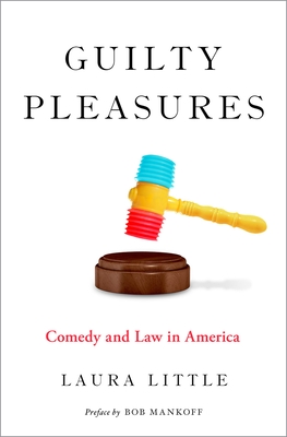 Guilty Pleasures: Comedy and Law in America - Little, Laura