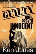 Guilty Until Proven Innocent: The Story of a Man Falsely Accused