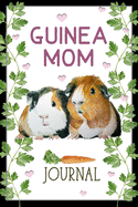 Guinea Mom Journal: Guinea Mom Journal - Cute Journal Notebook for Guinea Pig Moms - Gift for Girls and Women