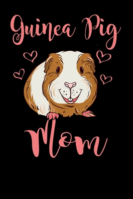 Guinea Pig Mom: Guinea Pig Notebook Dot Grid (6" x 9" -120 pages) - Cute Cavy Daily Journal, Diary - Birthday & Christmas Gift Idea - Cavy Notebooks, Guinea Pig