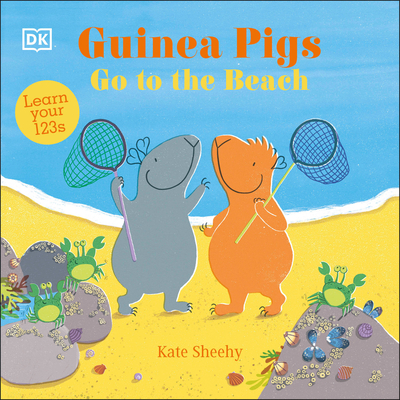 Guinea Pigs Go to the Beach: Learn Your 123s - Sheehy, Kate