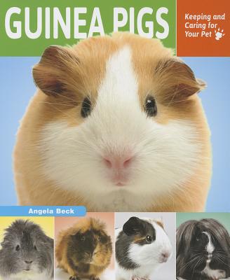 Guinea Pigs: Keeping and Caring for Your Pet - Beck, Angela