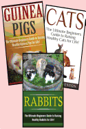 Guinea Pigs, Rabbits, Cats: Pets: 3 in 1 Box Set: Book 1: Cats + Book 2: Rabbits + Book 3: Guinea Pigs