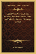 Guiot Von Provins, Seine Gonner, Die Suite De La Bible Und Seine Lyrischen Dictungen (1902)