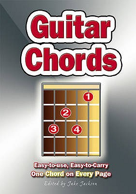 Guitar Chords: Easy-to-use, Easy-to-carry. One Chord on EVERY Page - Jackson, Jake (Editor)